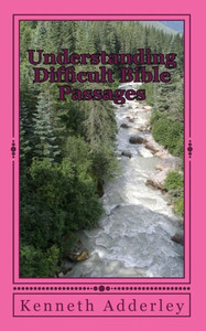 Understanding Difficult Bible Passages Understanding Difficult Bible Passages