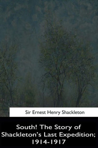 South!: The Story Of Shackleton'S Last Expedition, 1914-1917