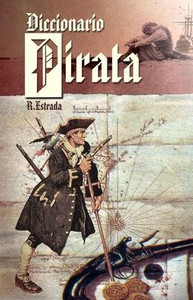 Diccionario Pirata: Recopilación De Piratas Famosos Y Términos Náuticos. (Spanish Edition)