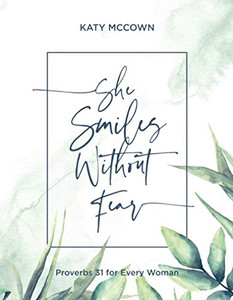She Smiles without Fear: Proverbs 31 for Every Woman