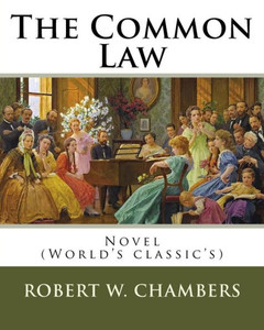The Common Law. By: Robert W. Chambers, Illustrated By: Charles Dana Gibson: Novel (World'S Classic'S)