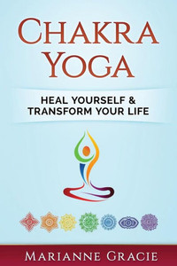 Chakra Yoga: Heal Yourself & Transform Your Life Chakra Yoga: Heal Yourself & Transform Your Life