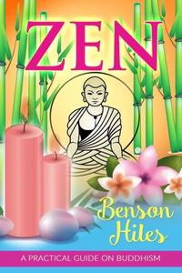 Zen: A Practical Guide On Buddhism. Zen: A Practical Guide On Buddhism.