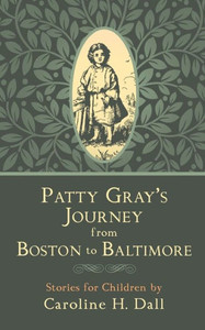 Patty Gray'S Journey From Boston To Baltimore: Stories For Children