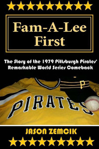 Fam-A-Lee First: The Story Of The 1979 Pittsburgh Pirates' Remarkable World Series Comeback