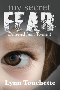 My Secret Fear: Delivered From Torment