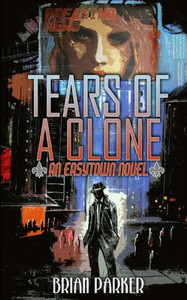 Tears Of A Clone (Easytown Novels)
