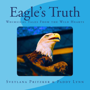 Eagle'S Truth: Whimsical Tales From The Wild Hearts