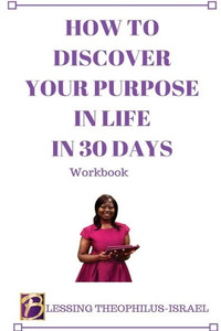 How To Discover Your Purpose In Life In 30 Days Workbook