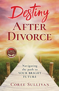 Destiny After Divorce: Navigating The Path To Your Bright Future!