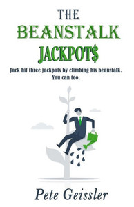 The Beanstalk Jackpots: Jack Hit Three Jackpots By Climbing His Beanstalk. You Can Too.