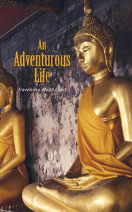 An Adventurous Life: Travels In A World Apart