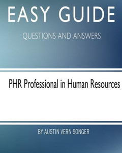 Easy Guide: Phr Professional In Human Resources: Questions And Answers