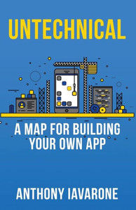 Untechnical: A Map For Your Own App Untechnical: A Map For Your Own App