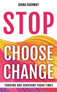 Stop Choose Change: Surviving And Thriving Tough Times