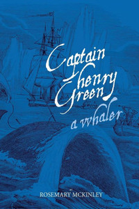 Captain Henry Green: A Whaler Captain Henry Green: A Whaler