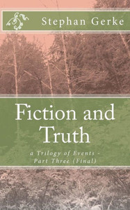 Fiction And Truth: A Trilogy Of Events (Fiction And Truth - A Trilogy F Events) (Volume 3)