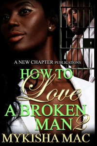 How To Love A Broken Man 2 (Volume 2) How To Love A Broken Man 2 (Volume 2)
