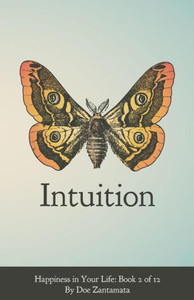 Happiness In Your Life - Book Two: Intuition Happiness In Your Life - Book Two: Intuition