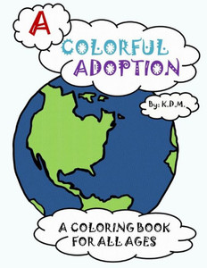 A Colorful Adoption: A Coloring Book For All Ages