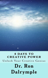 8 Days To Creative Power: Unlock Your Creative Genius