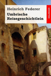 Umbrische Reisegeschichtlein (German Edition) Umbrische Reisegeschichtlein (German Edition)