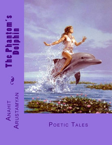 The Phantom'S Dolphin: Poetic Tales The Phantom'S Dolphin: Poetic Tales