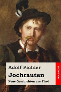 Jochrauten: Neue Geschichten Aus Tirol (German Edition)