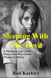 Sleeping With The Devil: A Shocking True Crime Story Of The Most Evil Woman In Britain
