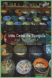 Una Cena De Turquia En Dos Horas: Guias Gourmet Para Currantes (Guías Gourmet Al Alcance De Todos) (Spanish Edition)