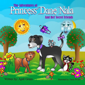 The Adventures Of Princess Dane Nala And Her Secret Friends The Adventures Of Princess Dane Nala And Her Secret Friends