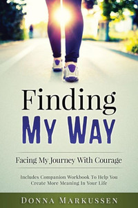 Finding My Way: Facing My Journey With Courage Finding My Way: Facing My Journey With Courage
