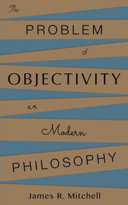 The Problem Of Objectivity In Modern Philosophy The Problem Of Objectivity In Modern Philosophy
