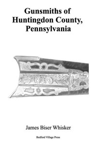 Gunsmiths Of Huntingdon County, Pennsylvania Gunsmiths Of Huntingdon County, Pennsylvania