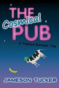 The Cosmical Pub: A Twisted Barroom Tale The Cosmical Pub: A Twisted Barroom Tale