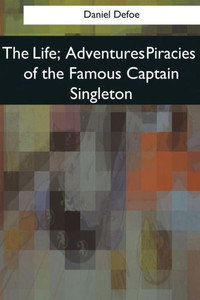 The Life, Adventures Piracies Of The Famous Captain Singleton
