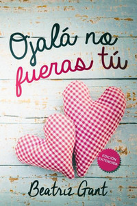 Ojala No Fueras Tu: Edición Extendida (Tú) (Spanish Edition)