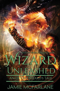 Wizard Unleashed: An Urban Wizard's Tale (Witchy World)