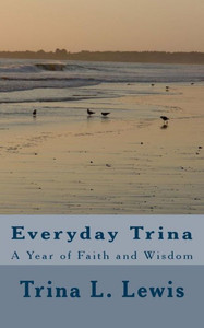Everyday Trina: A Year Of Faith And Wisdom Everyday Trina: A Year Of Faith And Wisdom