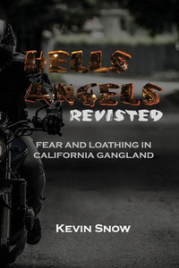 Hell's Angels Revisited: Fear And Loathing In California Gangland (Fear And Loathing According To The Snowman)