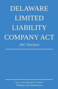 Delaware Limited Liability Company Act; 2017 Edition Delaware Limited Liability Company Act; 2017 Edition