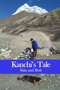 Kanchi's Tale: Kanchi Goes To Makalu Base Camp (Himalayan Travel Guides)