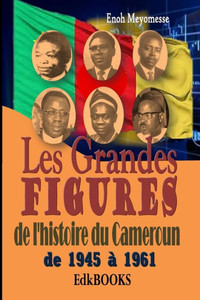 Les Grandes Figures De L'Histoire Du Cameroun (French Edition)