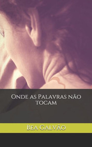 Onde As Palavras Não Tocam (Portuguese Edition) Onde As Palavras Não Tocam (Portuguese Edition)