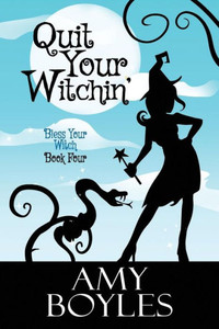Quit Your Witchin' (Bless Your Witch Book 4) Quit Your Witchin' (Bless Your Witch Book 4)
