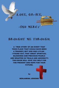 Love, Grace, And Mercy Brought Me Through Love, Grace, And Mercy Brought Me Through