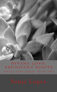 Divine Love: Abundant Roots Divine Love: Abundant Roots