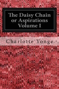 The Daisy Chain Or Aspirations Volume I The Daisy Chain Or Aspirations Volume I
