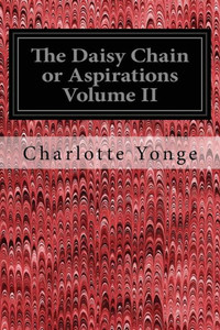 The Daisy Chain Or Aspirations Volume Ii The Daisy Chain Or Aspirations Volume Ii