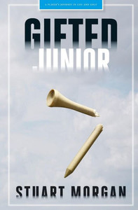 Gifted Junior: A Player's Journey In Life And Golf